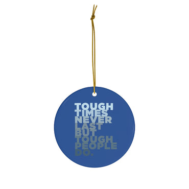 Tough Times Ceramic Ornament