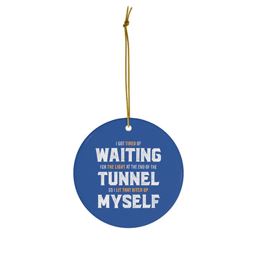 Light at the End of the Tunnel Ceramic Ornament