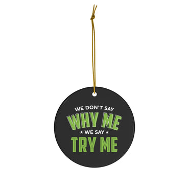 Try Me Ceramic Ornament