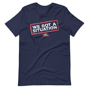 We Got a Situation Shirt