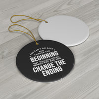 Change the Ending Ceramic Ornament