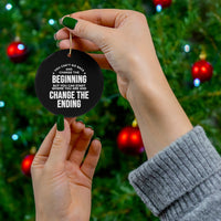 Change the Ending Ceramic Ornament