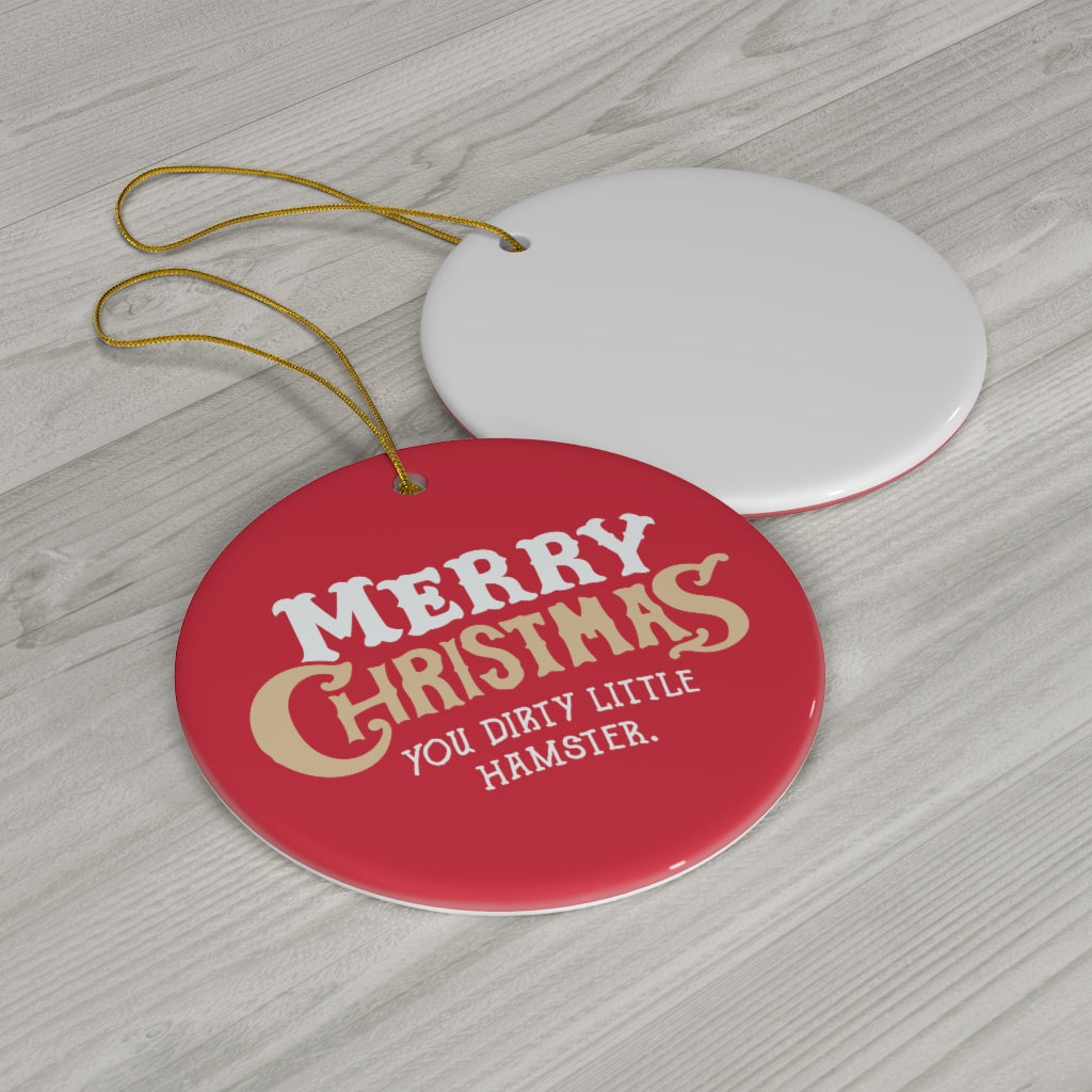 Merry Christmas You Dirty Little Hamster Ceramic Ornament