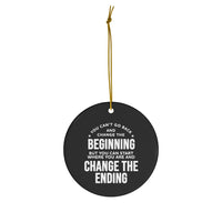 Change the Ending Ceramic Ornament