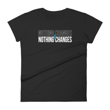 Mike Sorrentino     Nothing Changes Womens Shirt
