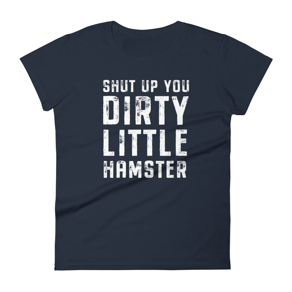 Mike Sorrentino Shut Up You Dirty Little Hampster Womens Shirt
