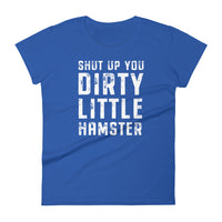 Mike Sorrentino Shut Up You Dirty Little Hamster Womens Shirt